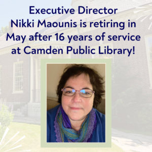 Library Director Nikki Maounis is Retiring this May after 16 years of service at Camden Public Library!