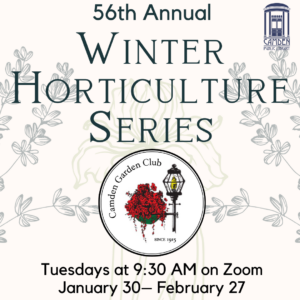 56th Annual Winter Horticulture Series with the Camden Garden Club – Register now!